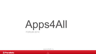 1
Apps4AllFORUM 2014
apps4all.ru
 