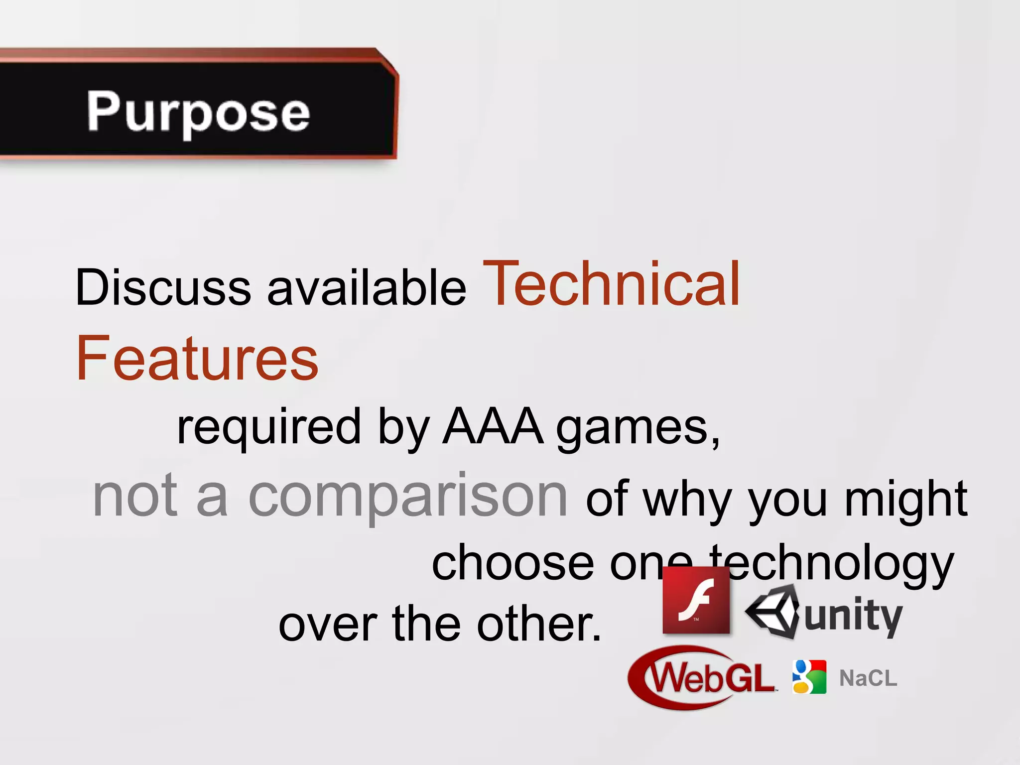Discuss available Technical
Features
   required by AAA games,
not a comparison of why you might
              choose one technology
       over the other.
                              NaCL
 