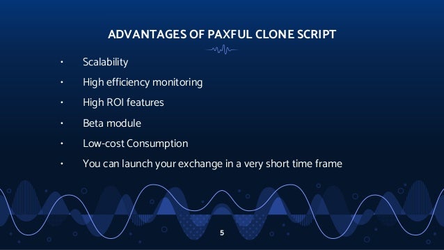 ADVANTAGES OF PAXFUL CLONE SCRIPT
• Scalability
• High efficiency monitoring
• High ROI features
• Beta module
• Low-cost Consumption
• You can launch your exchange in a very short time frame
5
 
