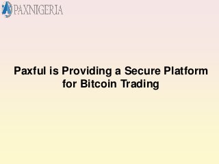 Paxful is Providing a Secure Platform
for Bitcoin Trading
 