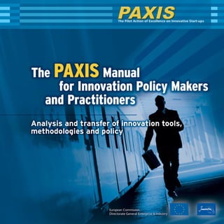 The PAXIS Manual
for Innovation Policy Makers
and Practitioners
Analysis and transfer of innovation tools,
methodologies and policy
 