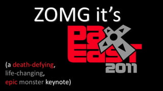 ZOMG it’s (a death-defying,  life-changing, epicmonster keynote) 