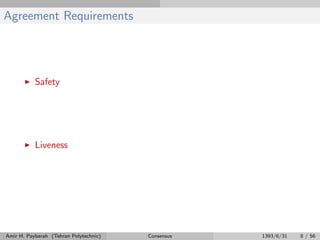 Agreement Requirements
Safety
Liveness
Amir H. Payberah (Tehran Polytechnic) Consensus 1393/6/31 8 / 56
 