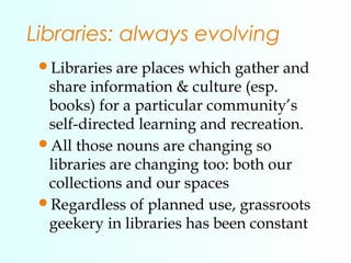Libraries: always evolving
Libraries are places which gather and
share information & culture (esp.
books) for a particula...