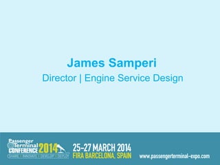James Samperi 	
  
Director | Engine Service Design
	
  
 