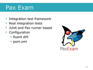 Pax Exam Integration test framework Real integration tests JUnit and Pax runner based Configuration fluent API pom.xml 