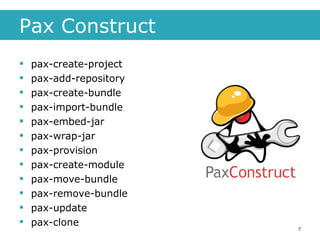 Pax Construct pax-create-project pax-add-repository pax-create-bundle pax-import-bundle pax-embed-jar pax-wrap-jar pax-provision pax-create-module pax-move-bundle pax-remove-bundle pax-update pax-clone 