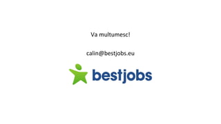 Va multumesc!
calin@bestjobs.eu
 