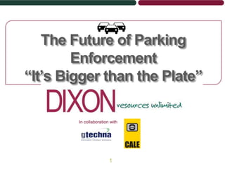 The Future of Parking
Enforcement
“It’s Bigger than the Plate”
In collaboration with

1

 