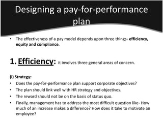 Designing a pay-for-performance
                plan
• The effectiveness of a pay model depends upon three things- efficie...