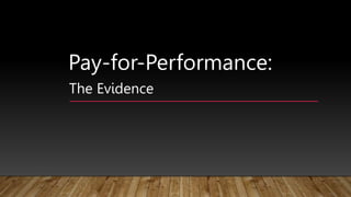 Pay-for-Performance:
The Evidence
 