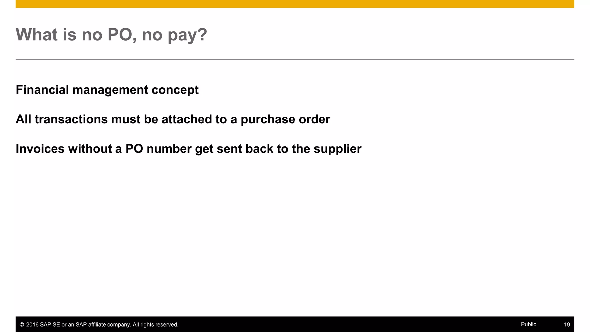 © 2016 SAP SE or an SAP affiliate company. All rights reserved. 19Public
Situations with a no-PO invoice
Recurring services
Utilities
One-off purchases
 