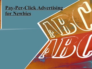 Pay-Per-Click Advertising
for Newbies

 