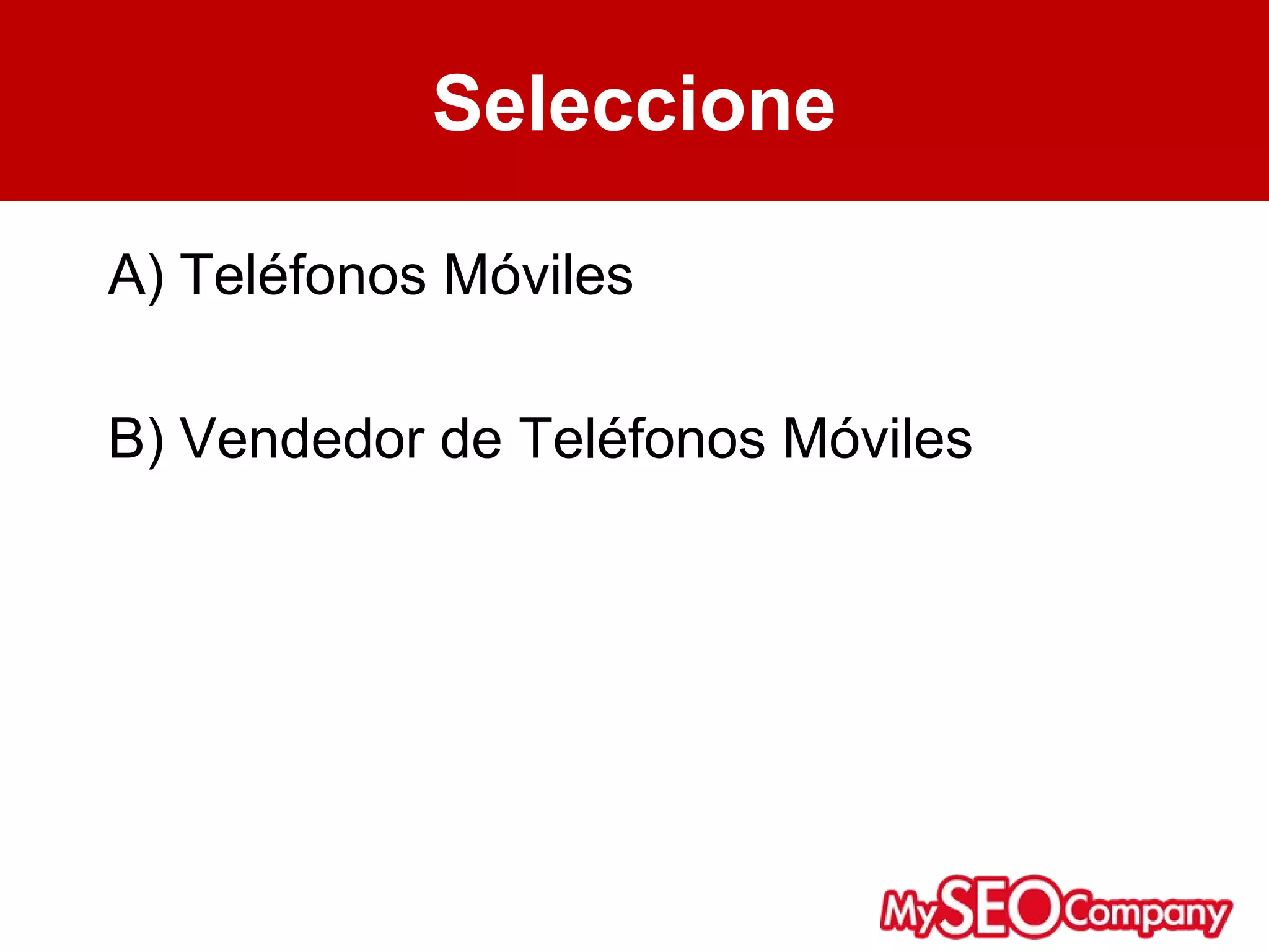 Seleccione

A) Teléfonos Móviles

B) Vendedor de Teléfonos Móviles
 