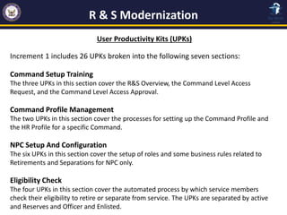 R & S Modernization
User Productivity Kits (UPKs)
Increment 1 includes 26 UPKs broken into the following seven sections:
C...