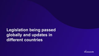 Legislation being passed
globally and updates in
different countries
 