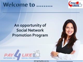 An	
  opportunity	
  of	
  
Social	
  Network	
  
Promotion	
  Program	
  
 