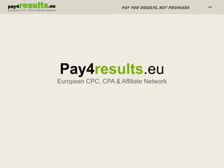 Pay4results.euEuropean CPC, CPA & Affiliate Network 
