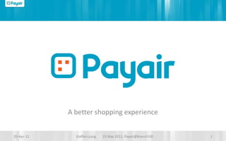 A better shopping experience


20-Apr-12     Staffan Ljung   23 May 2012, Payair@Branch100   1
 