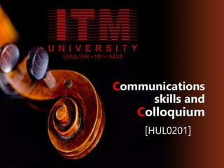 Communications
skills and
Colloquium
[HUL0201]
 
