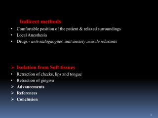 Indirect methods
• Comfortable position of the patient & relaxed surroundings
• Local Anesthesia
• Drugs - anti-sialogaogu...