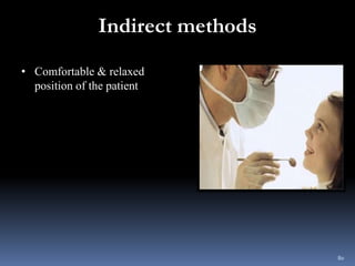 Indirect methods
• Comfortable & relaxed
position of the patient
80
 
