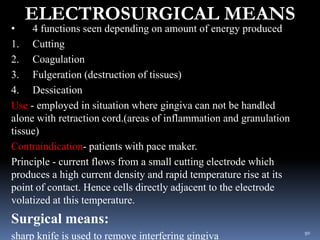 ELECTROSURGICAL MEANS
• 4 functions seen depending on amount of energy produced
1. Cutting
2. Coagulation
3. Fulgeration (...