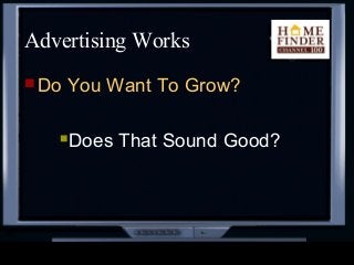 Advertising Works
 Do You Want To Grow?
Does That Sound Good?
 