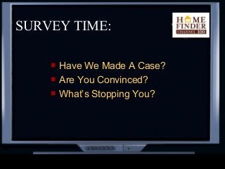 SURVEY TIME:
 Have We Made A Case?
 Are You Convinced?
 What’s Stopping You?
 