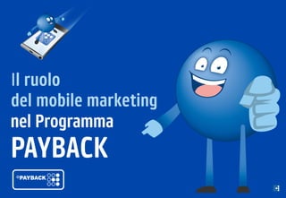 PAYBACK
nel Programma
Il ruolo
del mobile marketing
 