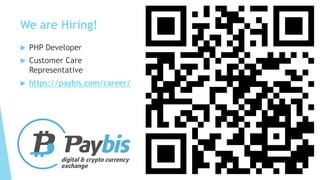 We are Hiring!
 PHP Developer
 Customer Care
Representative
 https://paybis.com/career/
 