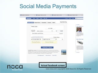Social Media Payments  www.noca.com copyright© 2009 Noca Inc All Rights Reserved Actual facebook screen 