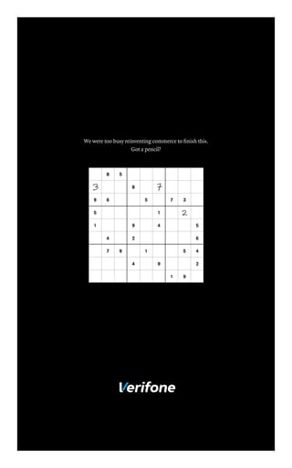 We were too busy reinventing commerce to finish this.
Got a pencil?
8 5
8
9 6 5 7 3
5 1
1 9 4 5
4 2 6
7 9 1 5 4
4 9 2
1 9
 