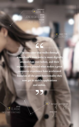 paybook•vol.IX•April2018
The consumer that walks through
a merchant’s door today is more digitally
attuned than ever before, and their
expectations around what makes a great
commerce experience have accelerated
based on all the great functionality they
now get in mobile applications
and online.
 