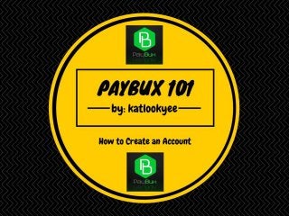 PayBux 101: How to Create an Account by KATLOOKYEE