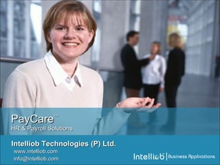 Intelliob Technologies (P) Ltd. PayCare ™ HR & Payroll Solutions www.intelliob.com [email_address] 