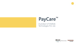 PayCare™
A product of Intelliob
Technologies Pvt. Ltd.
1
 