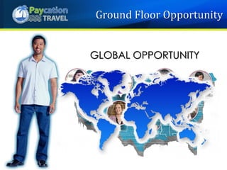 GLOBAL OPPORTUNITY
Ground Floor Opportunity
 