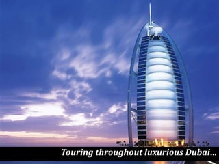 Touring throughout luxurious Dubai…
 