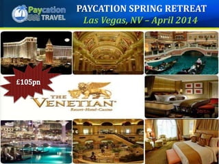 PAYCATION SPRING RETREAT
Las Vegas, NV – April 2014
£
 