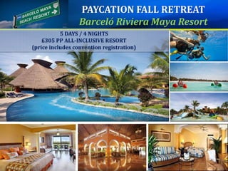 5 DAYS / 4 NIGHTS
£305 PP ALL-INCLUSIVE RESORT
(price includes convention registration)
PAYCATION FALL RETREAT
Barceló Riviera Maya Resort
 