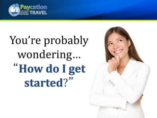 You’re probably
wondering…
“How do I get
started?”
 