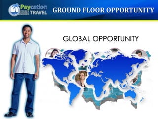 GLOBAL OPPORTUNITY
GROUND FLOOR OPPORTUNITY
 