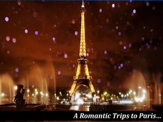 A Romantic Trips to Paris…
 