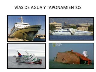 VÍAS DE AGUA Y TAPONAMIENTOS
 