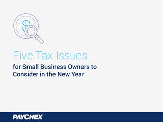 for Small Business Owners to
Consider in the New Year
Five Tax Issues
$
 
