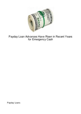 Payday Loan Advances Have Risen in Recent Years
               for Emergency Cash




Payday Loans
 