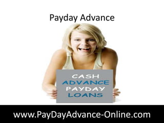 Payday Advance




www.PayDayAdvance-Online.com
 