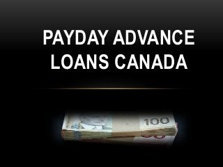 PAYDAY ADVANCE
LOANS CANADA
 