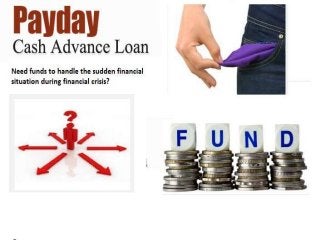 Payday Cash Advance Loans- Perfect Option For Immediate Fiscal Emergency With Fast Response